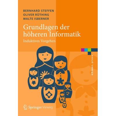 Grundlagen der höheren Informatik, Gebundene Ausgabe von Bernhard Steffen,Oliver Rüthing,Malte Isberner, Springer Berlin, 978-3-642-40145-9