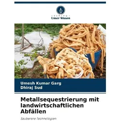 Metallsequestrierung mit landwirtschaftlichen Abfällen, Fachbücher von Dhiraj Sud, Umesh Kumar Garg