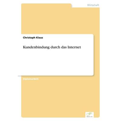 Kundenbindung durch das Internet, Taschenbuch von Christoph Klaus, GRIN, 978-3-8386-2893-6