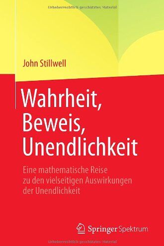 John Stillwell - Wahrheit, Beweis, Unendlichkeit: Eine mathematische Reise zu den vielseitigen Auswirkungen der Unendlichkeit - Preis vom 09.10.2026 07:28:09 h