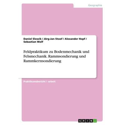 Feldpraktikum zu Bodenmechanik und Felsmechanik. Rammsondierung und Rammkernsondierung, Taschenbuch von Daniel Slowik,Jörg-Jan Stoof,Alexander