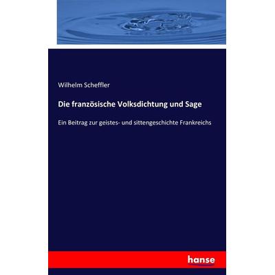 Die französische Volksdichtung und Sage, Taschenbuch von Wilhelm Scheffler, Hansebooks, 978-3-7428-8254-7