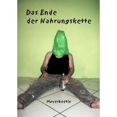Das Ende der Nahrungskette, Taschenbuch von M. Mayerbeetle, BoD – Books on Demand, 978-3-7347-7528-4