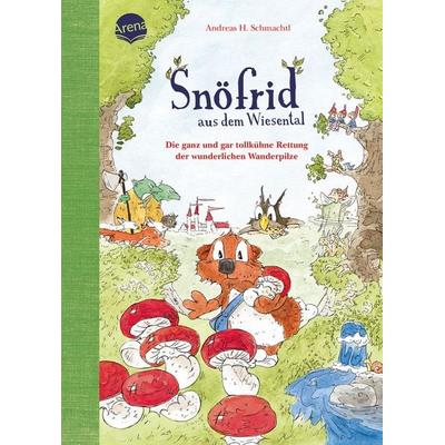 Snöfrid aus dem Wiesental (7). Die ganz und gar tollkühne Rettung der wunderlichen Wanderpilze, Gebundene Ausgabe von Andreas H. Schmachtl, Arena,