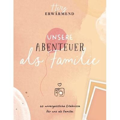 Herzerwärmend! 40 unvergessliche Erlebnisse als Familie., Gebundene Ausgabe von Reichenbacher Publishing GmbH, Reichenbacher Publishing GmbH