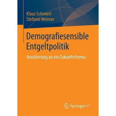 Demografiesensible Entgeltpolitik, Taschenbuch von Klaus Schmierl,Stefanie Weimer, Springer Fachmedien Wiesbaden GmbH, 978-3-658-04978-2