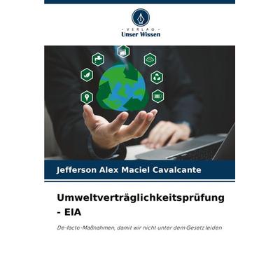 Umweltverträglichkeitsprüfung - EIA, Taschenbuch von Jefferson Alex Maciel Cavalcante, Verlag Unser Wissen, 978-620-7-97133-6