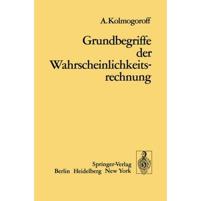 Grundbegriffe der Wahrscheinlichkeitsrechnung, Taschenbuch von A. Kolomogoroff, Springer Berlin, 978-3-642-49596-0