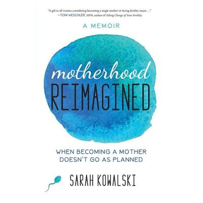 Motherhood Reimagined, Taschenbuch von Sarah Kowalski, She Writes Press, 978-1-63152-272-7
