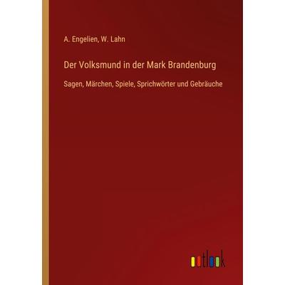 Der Volksmund in der Mark Brandenburg, Taschenbuch von A. Engelien,W. Lahn, Outlook, 978-3-368-45354-1