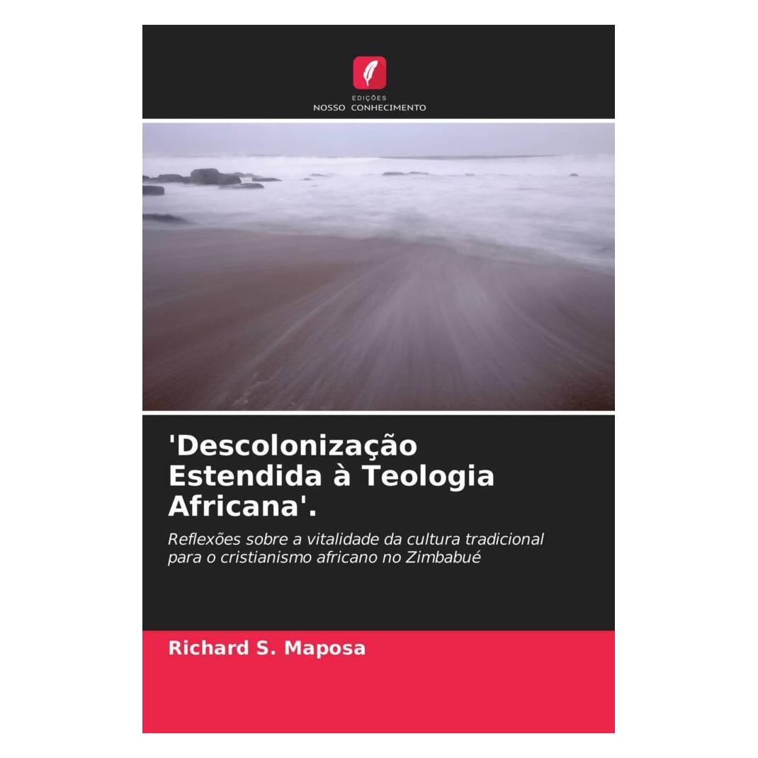 Edicoes Nosso Conhecimento 'Descolonização Estendida à Teologia Africana'. (Softcover, Richard S. Maposa) (56178114)