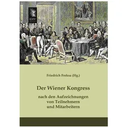 Der Wiener Kongress nach den Aufzeichnungen von Teilnehmern und Mitarbeitern, Fachbücher von Friedrich Freksa
