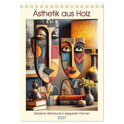 Ästhetik aus Holz. Moderne Wohnkunst in eleganten Formen (Tischkalender 2027 DIN A5 hoch), CALVENDO Monatskalender