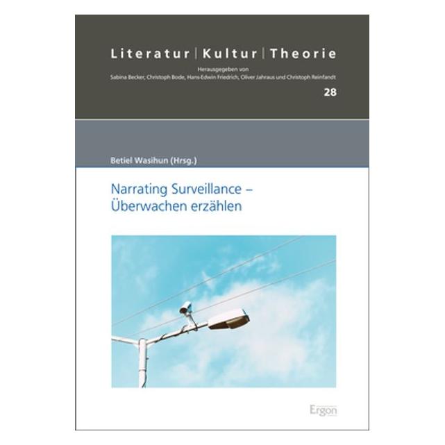 Ergon Surveillance - Ãberwachen erzählen (Deutsch, Hardcover, Alexander Knopf, Betiel Wasihun, Catherine Zimmer, Christoph Bode, Dietmar Kammerer, Florian Zappe, Jeffrey Clapp, Jörg Metelmann, Julia Straub, Mary Wilson, Monika Fludernik, Sabina Becker, Stefan Willer) (67987400)