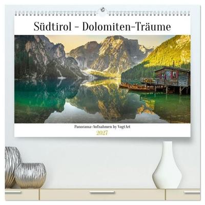 Südtirol - Dolomiten-Träume by VogtArt (hochwertiger Premium Wandkalender 2027 DIN A2 quer), Kunstdruck in Hochglanz