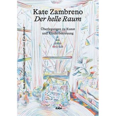 Der helle Raum, Gebundene Ausgabe von Kate Zambreno, AKI Verlag, 978-3-311-35025-5