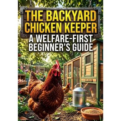 The Backyard Chicken Keeper, Taschenbuch von Claire Dawson, Epubli, 978-3-565-56543-6