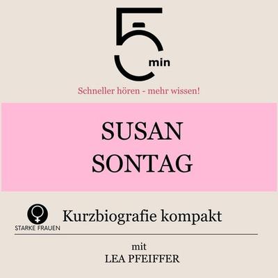 Susan Sontag: Kurzbiografie kompakt - 5 Minuten,5 Minuten Biografien,Lea Pfeiffer, Audio, 9783754518571