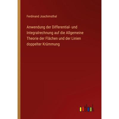 Anwendung der Differential- und Integralrechnung auf die Allgemeine Theorie der Flächen und der Linien doppelter Krümmung, Taschenbuch von Ferdinand