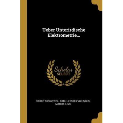 Ueber Unterirdische Elektrometrie..., Taschenbuch von Pierre Thouvenel, Creative Media Partners, LLC, 978-1-01-222208-6