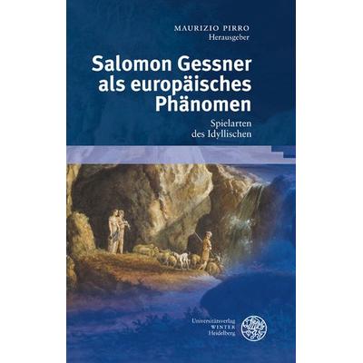 Salomon Gessner als europäisches Phänomen, Gebundene Ausgabe von , Universitätsverlag Winter GmbH Heidelberg, 978-3-8253-5945-4
