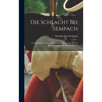 Liebenau, T: Schlacht Bei Sempach, Gebundene Ausgabe von Theodor Liebenau, Gale ECCO, Print Editions, 978-1-01-803345-7