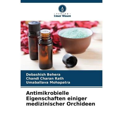 Antimikrobielle Eigenschaften einiger medizinischer Orchideen, Taschenbuch von Debashish Behera,Chandi Charan Rath,Umaballava Mohapatra, Verlag Unser