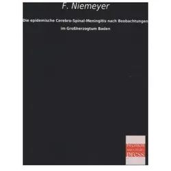 Die epidemische Cerebro-Spinal-Meningitis nach Beobachtungen im Grossherzogtum Baden, Fachbücher von Felix von Niemeyer