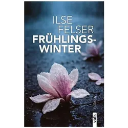 Frühlingswinter, Belletristik von Ilse Felser