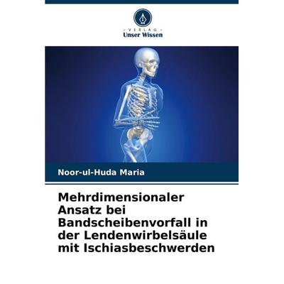 Mehrdimensionaler Ansatz bei Bandscheibenvorfall in der Lendenwirbelsäule mit Ischiasbeschwerden, Taschenbuch von Noor-ul-Huda Maria, Verlag Unser