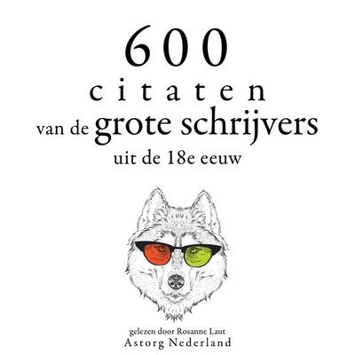 600 citaten van de grote schrijvers uit de 18e eeuw - Adam Smith,Charles de Montesquieu,Denis Diderot,Georg Christoph Lichtenberg,Jean Jaques