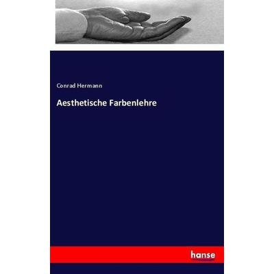 Aesthetische Farbenlehre, Taschenbuch von Conrad Hermann, Hansebooks, 978-3-337-54141-5