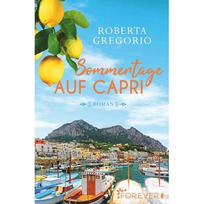 Sommertage auf Capri, Taschenbuch von Roberta Gregorio, Forever, 978-3-95818-458-9