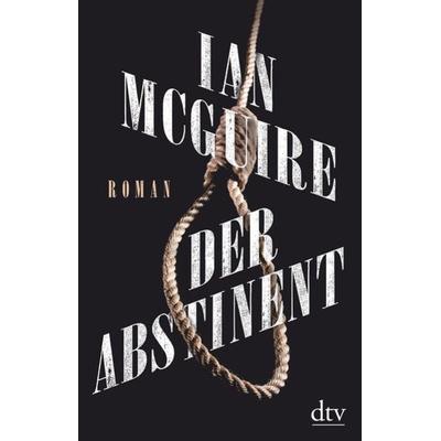 Der Abstinent, Gebundene Ausgabe von Ian McGuire, dtv, 978-3-423-28272-7