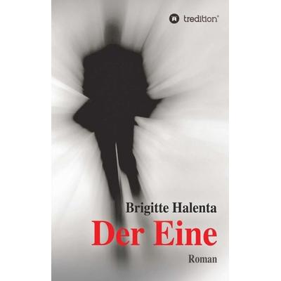 Der Eine, Taschenbuch von Brigitte Halenta, Tredition, 978-3-7345-6398-0