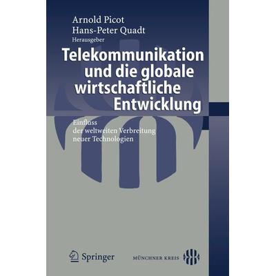 Telekommunikation und die globale wirtschaftliche Entwicklung, Taschenbuch von Arnold Picot,Hans-Peter Quadt, Springer Berlin, 978-3-540-25778-3