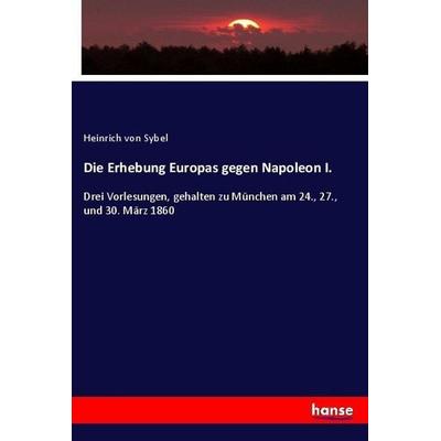 Die Erhebung Europas gegen Napoleon I., Taschenbuch von Heinrich Sybel, Hansebooks, 978-3-7434-9740-5