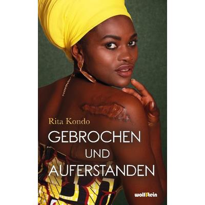 Gebrochen und Auferstanden, Taschenbuch von Rita Kondo, Wolfstein, 978-3-95452-779-3