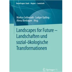 Landscapes for Future ¿ Landschaften und sozial-ökologische Transformationen, Fachbücher von Ludger Gailing, Markus Leibenath, Alena Birnbaum