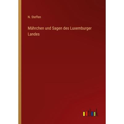 Mährchen und Sagen des Luxemburger Landes, Taschenbuch von N. Steffen, Outlook, 978-3-368-02994-4