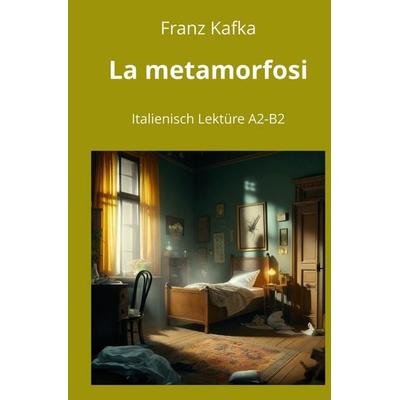 La metamorfosi: Italienisch Lektüre A2 - B2, Taschenbuch von Franz Kafka, Tolino media, 978-3-7592-5297-5
