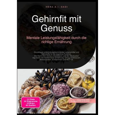 Gehirnfit mit Genuss: Mentale Leistungsfähigkeit durch die richtige Ernährung, Taschenbuch von Hera A.I. Saoi, Epubli, 978-3-565-21750-2