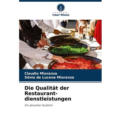 Die Qualität der Restaurant- dienstleistungen, Taschenbuch von Claudio Mioranza,Sônia de Lucena Mioranza, Verlag Unser Wissen, 978-620-5-73754-5