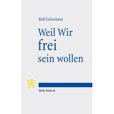 Weil Wir frei sein wollen, Taschenbuch von Rolf Gröschner, Mohr Siebeck, 978-3-16-154470-5