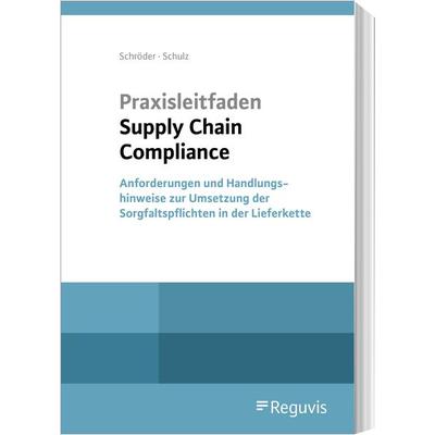 Praxisleitfaden Supply Chain Compliance, Paperback von Christoph Schröder,Martin Schulz, Reguvis Fachmedien, 978-3-8462-1312-4