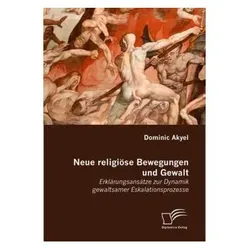 Neue religiöse Bewegungen und Gewalt, Fachbücher von Dominic Akyel