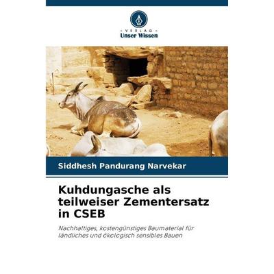 Kuhdungasche als teilweiser Zementersatz in CSEB, Taschenbuch von Siddhesh Pandurang Narvekar, Verlag Unser Wissen, 978-620-9-87166-5