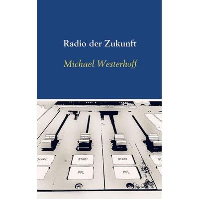 Radio der Zukunft, Taschenbuch von Michael Westerhoff, MBs, 978-94-6254-115-3