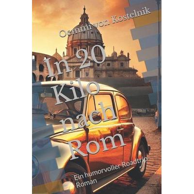 In 20 Kilo nach Rom, Taschenbuch von Oemmi Kostelnik, Independently Published
