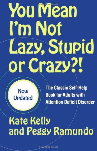 Kate Kelly - You Mean I'm Not Lazy, Stupid, or Crazy?!: The Classic Self-Help Book for Adults with Attention Deficit Disorder - Preis vom 30.09.2026 09:01:18 h